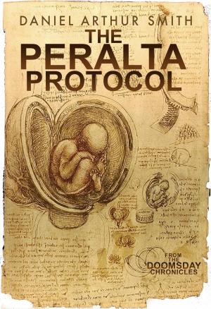 Cover of the book The Peralta Protocol by Daniel Arthur Smith, Jessica West, Hank Garner, Artie Cabrera