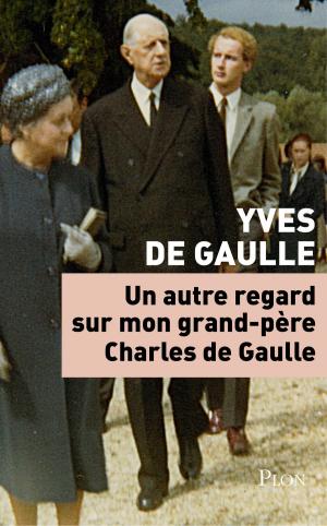 Cover of the book Un autre regard sur mon grand-père Charles de Gaulle by Hélène HADAS-LEBEL