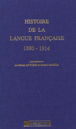 Cover of the book Histoire de la langue française 1880-1914 by Tourya Guaaybess