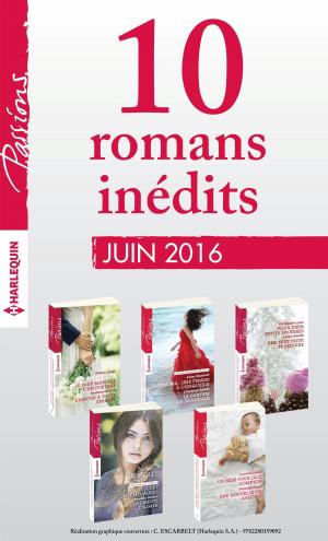 Cover of the book 10 romans inédits Passions (n°600 à 604 - Juin 2016) by Tara Taylor Quinn, Claire McEwen, Kristina Knight, Sharon Hartley