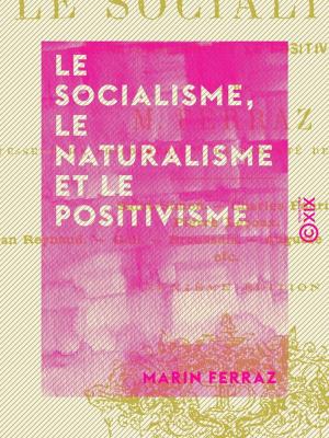 Cover of the book Le Socialisme, le Naturalisme et le Positivisme by François Cognel
