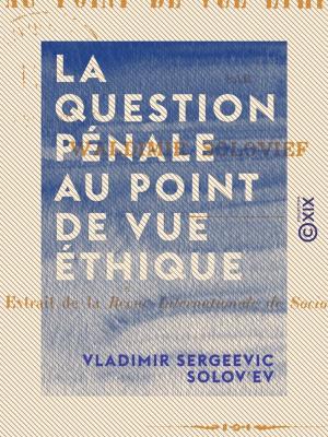 Cover of the book La Question pénale au point de vue éthique by Jean-Louis Dubut de Laforest