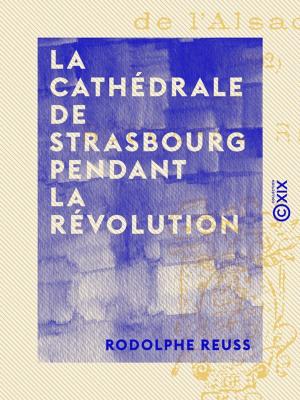 Cover of the book La Cathédrale de Strasbourg pendant la Révolution by Georges Rodenbach