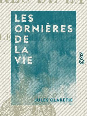 Cover of the book Les Ornières de la vie by Armand Silvestre, Paul Ginisty