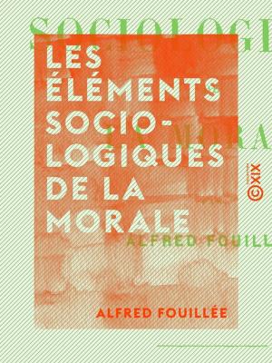 Cover of the book Les Éléments sociologiques de la morale by Alphonse Daudet