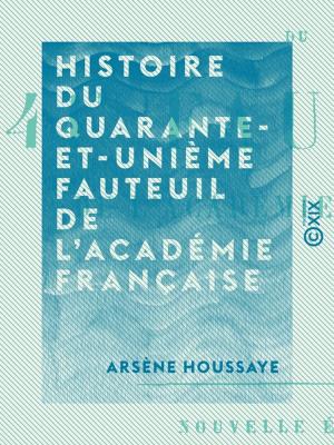 Cover of the book Histoire du quarante-et-unième fauteuil de l'Académie française by Alexandre Schanne