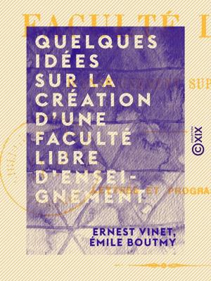 Cover of the book Quelques idées sur la création d'une faculté libre d'enseignement supérieur by Arthur Mangin