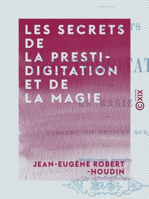 Cover of the book Les Secrets de la prestidigitation et de la magie by Louis Figuier