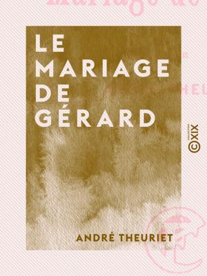 Cover of the book Le Mariage de Gérard by Émile Bourgeois