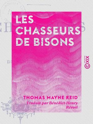 Cover of the book Les Chasseurs de bisons by Émile Boutmy, Ernest Vinet