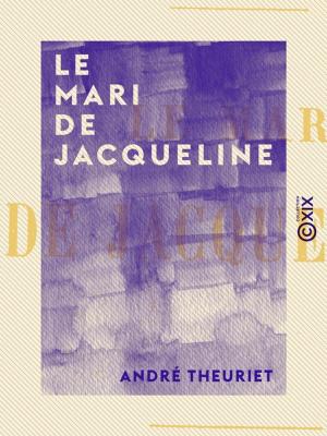 Cover of the book Le Mari de Jacqueline by Paul Bourget, Hippolyte-Adolphe Taine