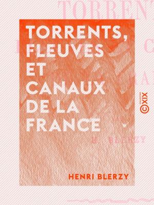 Cover of the book Torrents, fleuves et canaux de la France by Paul Ginisty