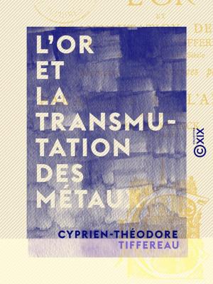 Cover of the book L'Or et la transmutation des métaux by Ernest Laroche, Aurélien Scholl, Charles Marionneau