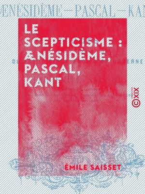 Cover of the book Le Scepticisme : Aenésidème, Pascal, Kant by Champfleury