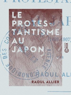 Cover of the book Le Protestantisme au Japon (1859-1907) by Eugène Pelletan