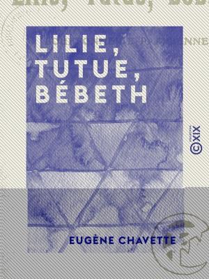 Cover of the book Lilie, Tutue, Bébeth by René Bittard des Portes