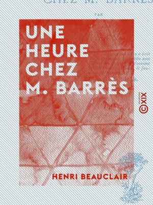 Cover of the book Une heure chez M. Barrès by Bénédict-Henry Révoil