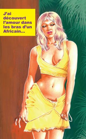 Cover of the book J'ai découvert l'amour dans les bras d'un Africain by Marc Page