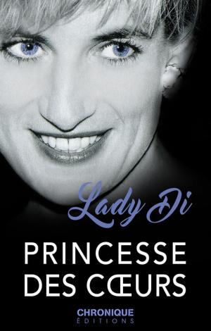 Cover of the book Lady Di, Princesse des coeurs by Éditions Chronique