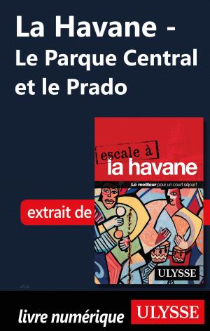 Cover of the book La Havane - Le Parque Central et le Prado by Marc Rigole