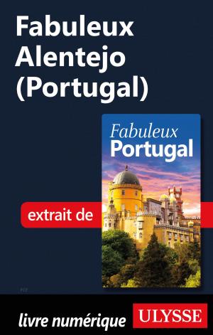 Cover of the book Fabuleux Alentejo (Portugal) by Denise Landry, Rémi St-Gelais