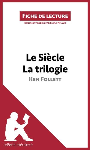Cover of the book Le Siècle de Ken Follett - La trilogie (Fiche de lecture) by Marie Giraud-Claude-Lafontaine, Marc Sigala, lePetitLitteraire.fr