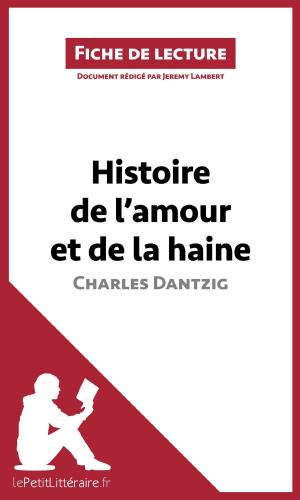 Cover of the book Histoire de l'amour et de la haine de Charles Dantzig (Fiche de lecture) by David Noiret, Pauline Coullet, lePetitLitteraire.fr