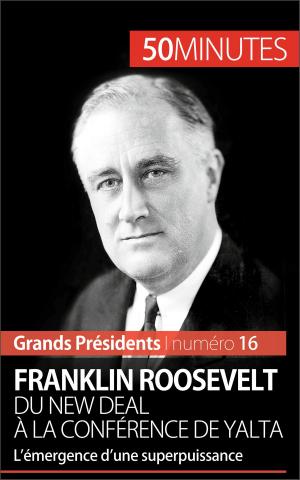 Cover of the book Franklin Roosevelt. Du New Deal à la conférence de Yalta by 50 minutes, Dominique van der Kaa