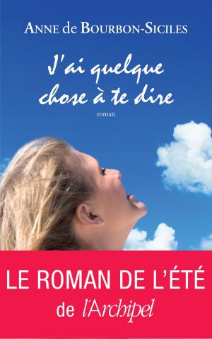 Cover of the book J'ai quelque chose a te dire by Louis-Jean Calvet