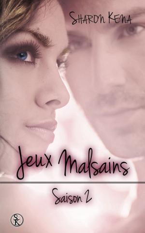 Cover of the book Jeux Malsains - Saison 2 by Sharon Kena