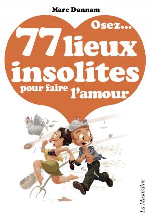 Cover of the book Osez 77 lieux insolites pour faire l'amour by Jack-henry Hopper