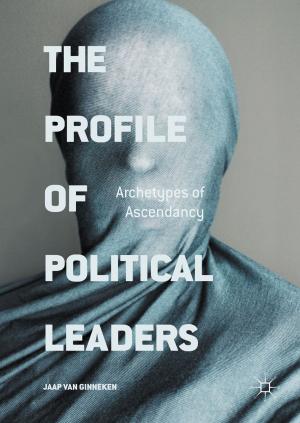 Cover of the book The Profile of Political Leaders by Uday Shanker Dixit, Manjuri Hazarika, J. Paulo Davim