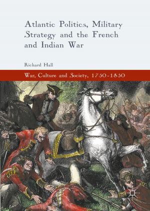 Cover of the book Atlantic Politics, Military Strategy and the French and Indian War by Jannick Schou, Morten Hjelholt