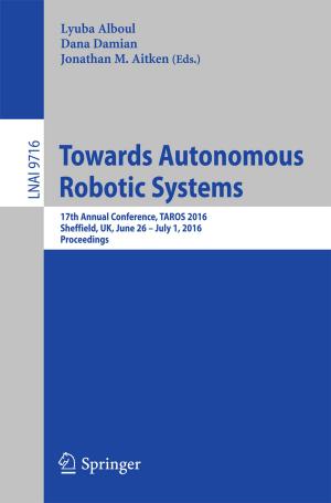 Cover of the book Towards Autonomous Robotic Systems by Sureshkumar V. Subramanian, Rudra Dutta