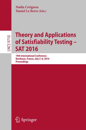 Cover of the book Theory and Applications of Satisfiability Testing – SAT 2016 by Dhivya Nagaraj, Siddhartha Duggirala, Anupama Raman, Pethuru Raj