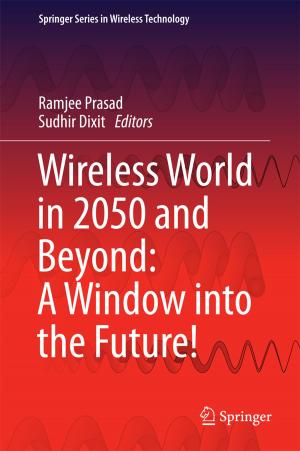 Cover of the book Wireless World in 2050 and Beyond: A Window into the Future! by Aaron C. T. Smith, Fiona Sutherland, David H. Gilbert