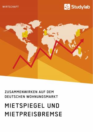 Cover of the book Mietspiegel und Mietpreisbremse. Zusammenwirken auf dem deutschen Wohnungsmarkt by Daniel Hartmann