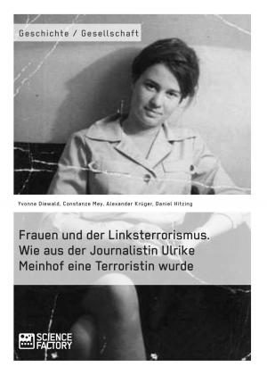 Cover of the book Frauen und der Linksterrorismus. Wie aus der Journalistin Ulrike Meinhof eine Terroristin wurde by Yasmin Einloft, Tamara Liebig, Thomas Gerth, Renate Wedel