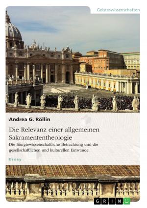 Cover of the book Die Relevanz einer allgemeinen Sakramententheologie. Die liturgiewissenschaftliche Betrachtung und die gesellschaftlichen und kulturellen Einwände by Sarah Fäuster