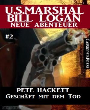 Cover of the book Geschäft mit dem Tod - Folge 2 (U.S. Marshal Bill Logan - Neue Abenteuer) by Viktor Dick