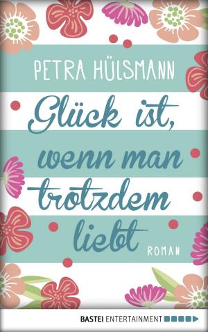 Cover of the book Glück ist, wenn man trotzdem liebt by Ina Ritter