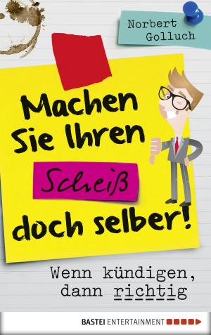 Cover of the book Machen Sie Ihren Scheiß doch selber! by Ken Follett
