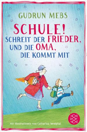 Cover of the book "Schule!", schreit der Frieder, und die Oma, die kommt mit by Rebecca Rose
