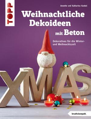 Cover of the book Weihnachtliche Dekoideen mit Beton by Pia Pedevilla, Elisabeth Eder, Kornelia Milan