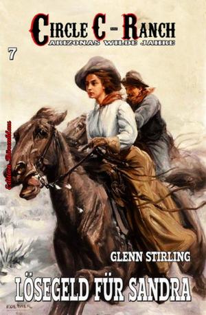 Cover of the book Circle C-Ranch #7: Lösegeld für Sandra by Cedric Balmore