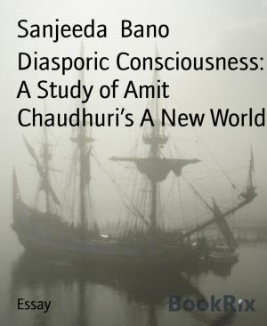 Cover of the book Diasporic Consciousness: A Study of Amit Chaudhuri's A New World by Rainer Ade