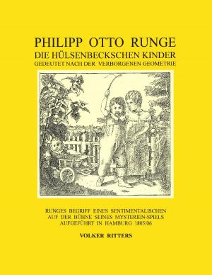 Cover of the book Philipp Otto Runge - Die hülsenbeckschen Kinder - Gedeutet nach der verborgenen Geometrie by Heiko Vandeven