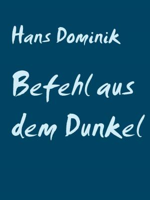 Cover of the book Befehl aus dem Dunkel by Hans Dominik