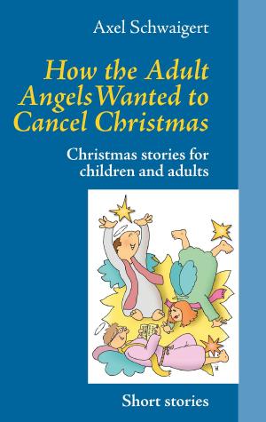 Cover of the book How the Adult Angels Wanted to Cancel Christmas by Sascha Stoll