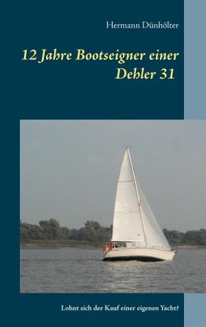 Cover of the book 12 Jahre Bootseigner einer Dehler 31 by Jörg Becker
